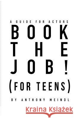 BOOK THE JOB! (For Teens): A Guide for Actors