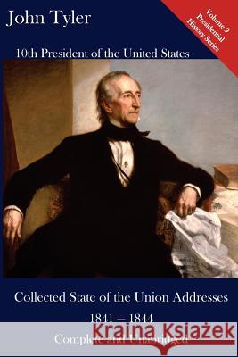 John Tyler: Collected State of the Union Addresses 1841 - 1844: Volume 9 of the Del Lume Executive History Series