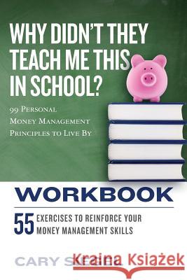 Why Didn't They Teach Me This in School? Workbook: 99 Personal Money Management Principles to Live By