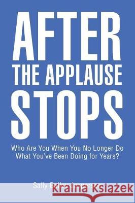 After the Applause Stops: Who Are You When You No Longer Do What You've Been Doing for Years?