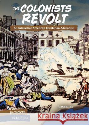 The Colonists Revolt: An Interactive American Revolution Adventure