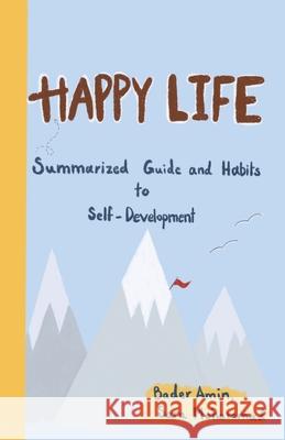 Happy Life: Summarized Guide and Habits to Self-Development