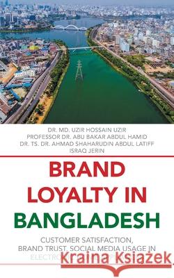 Brand Loyalty in Bangladesh: Customer Satisfaction, Brand Trust, Social Media Usage in Electronic Home Appliances