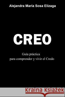 Creo: Guía práctica para comprender y vivir el Credo