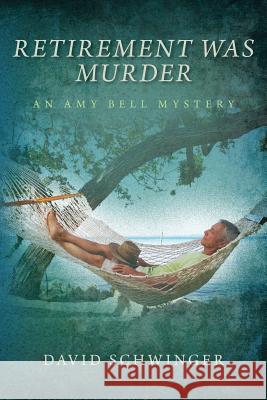 Retirement Was Murder: An Amy Bell Mystery