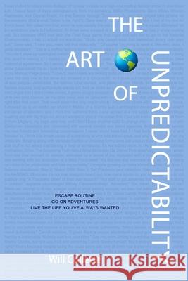 The Art Of Unpredictability: Escape Routine. Go On Adventures. Live The Life You've Always Wanted.