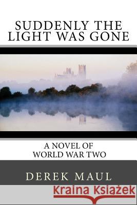 Suddenly the Light Was Gone: a WW2 novel