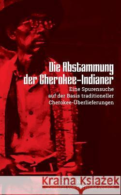 Die Abstammung der Cherokee-Indianer: Eine Spurensuche auf der Basis traditioneller Cherokee-Überlieferungen: Neue Ausgabe des Klassikers der Cherokee