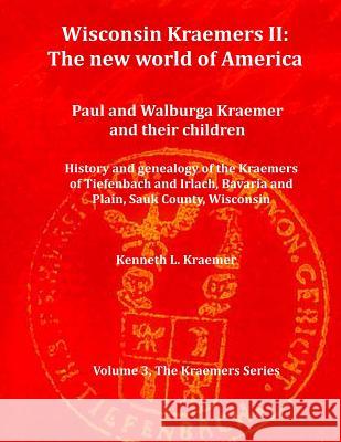 Wisconsin Kraemers II: The New World of America: Paul and Walburga Kraemer and their children
