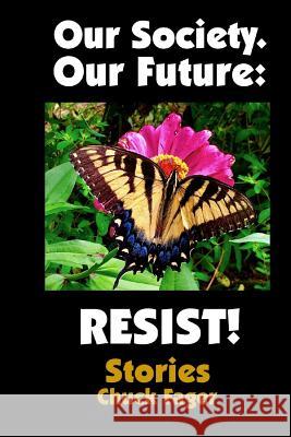 Our Society. Our Future: Resist!: Selected Stories
