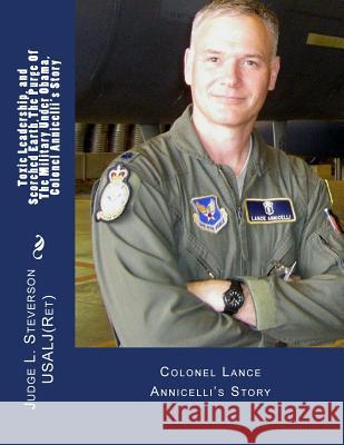 Toxic Leadership, and Scorched Earth, Colonel Annicelli's Story, The Purge Of The Military Under Obama: Colonel Lance Annicelli's Story