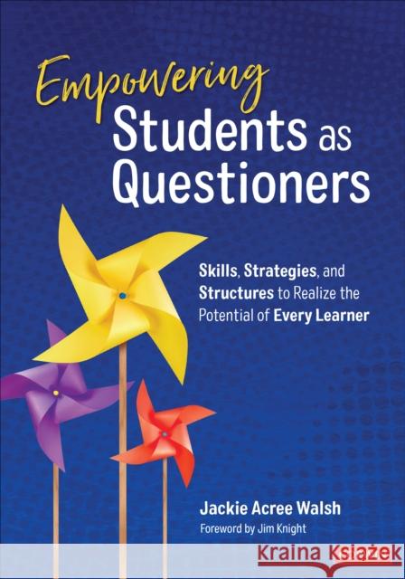 Empowering Students as Questioners: Skills, Strategies, and Structures to Realize the Potential of Every Learner