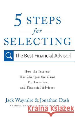 5 Steps for Selecting the Best Financial Advisor: How the Internet Has Changed the Game for Investors and Financial Advisors