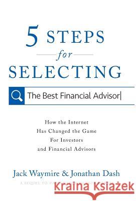 5 Steps for Selecting the Best Financial Advisor: How the Internet Has Changed the Game for Investors and Financial Advisors