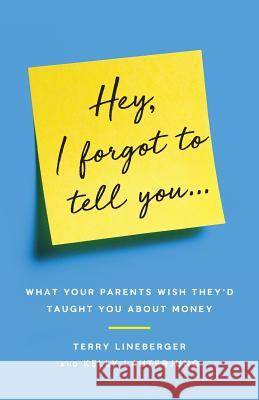 Hey, I Forgot to Tell You...: What Your Parents Wish They'd Taught You about Money