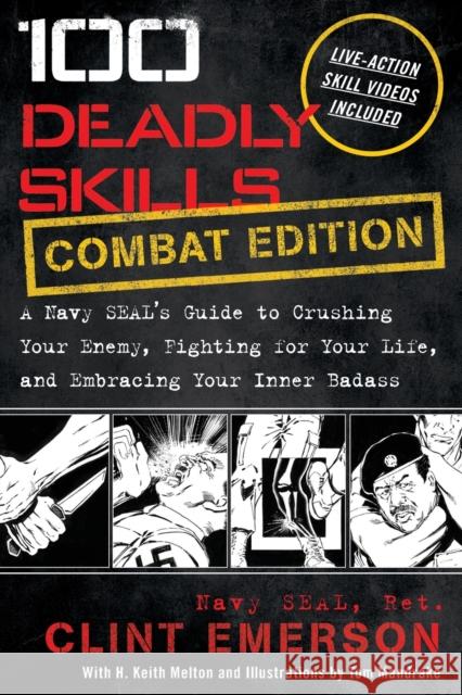 100 Deadly Skills: A Navy SEAL's Guide to Crushing Your Enemy, Fighting for Your Life, and Embracing Your Inner Badass