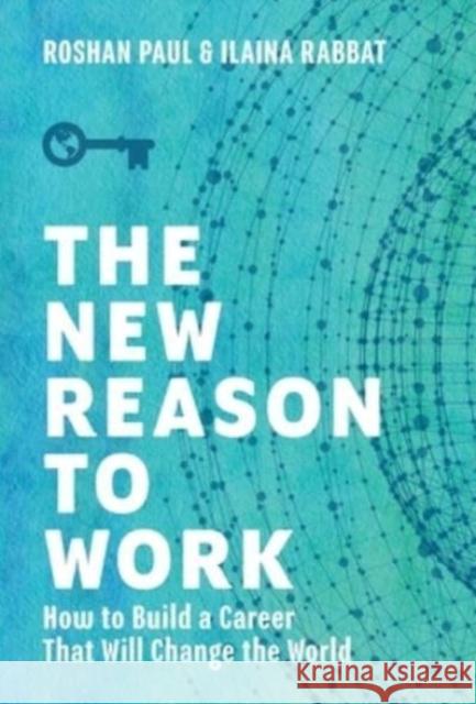 The New Reason to Work: How to Build a Career That Will Change the World
