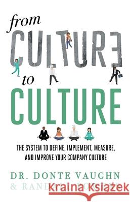 From CULTURE to CULTURE: The System to Define, Implement, Measure, and Improve Your Company Culture