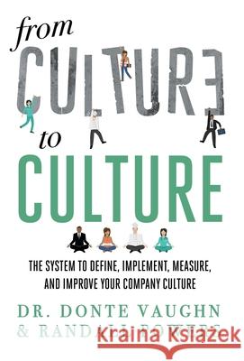 From CULTURE to CULTURE: The System to Define, Implement, Measure, and Improve Your Company Culture