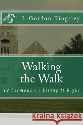 Walking the Walk: 12 Sermons on Living It Right