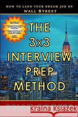 The 3x3 Interview Prep Method: How to Land Your Dream Job on Wall $treet
