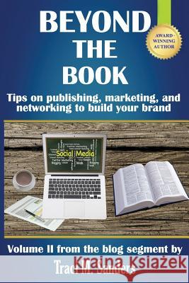 Beyond The Book: Tips on publishing, marketing, and networking to build your brand