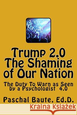 Trump 2.0 The Shaming of Our Nation: The Duty To Warn as Seen by a Psychologist 4.0