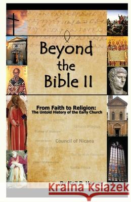 Beyond the Bible II: From Faith to Religion: The Untold History of the Early Church