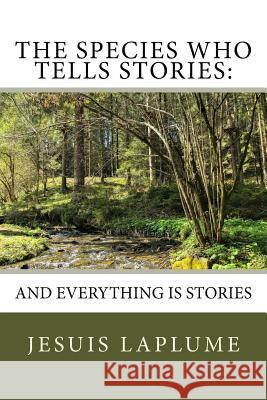 The Species Who Tells Stories: And Everything Is Stories