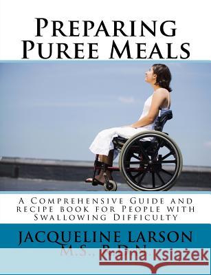 Preparing Puree Meals: Comprehensive Guide and Puree Recipe Book for People with Swallowing Difficulty