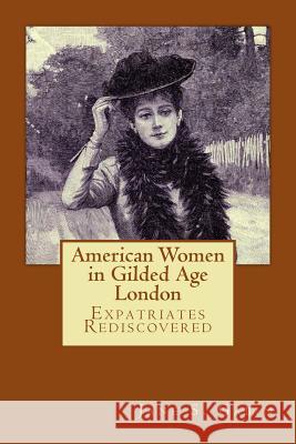 American Women in Gilded Age London: Expatriates Rediscovered