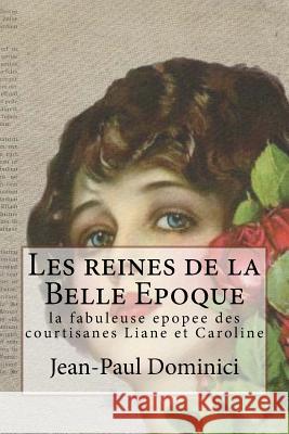 Les reines de la Belle Epoque: la fabuleuse epopee des courtisanes Liane et Caroline