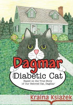 Dagmar the Diabetic Cat: Based on the True Story of Our Beloved Cat, Dagmar