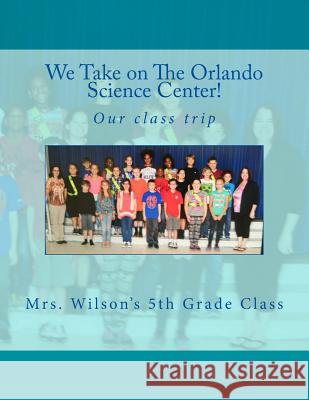 We Take on the Orlando Science Center: By Mrs Wilson and Her Fifth Grade Class