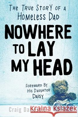 Nowhere To Lay My Head: The True Story of a Homeless Dad