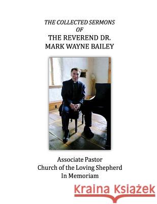 The Collected Sermons of The Reverend Dr. Mark Wayne Bailey