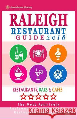 Raleigh Restaurant Guide 2018: Best Rated Restaurants in Raleigh, North Carolina - 500 Restaurants, Bars and Cafés recommended for Visitors, 2018