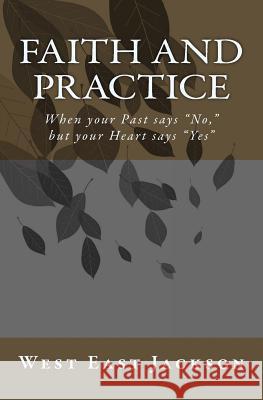 Faith and Practice: When Your Past Says No, But Your Heart Says Yes