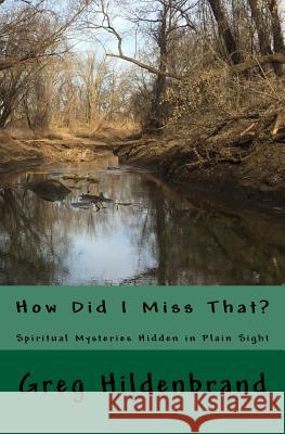 How Did I Miss That?: Spiritual Mysteries Hidden in Plain Sight