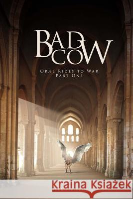 Bad Cow: Oræl Rides to War Book One