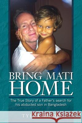 Bring Mati Home: The True Story of a Father's search for his abducted son in Bangladesh