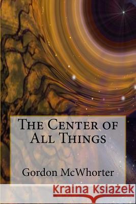 The Center of All Things: The Fifth and Final Book