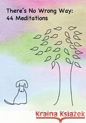 There's No Wrong Way: 44 Meditations