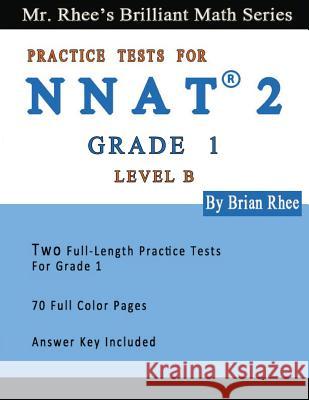 Two Full Length Full Color Practice Tests for the NNAT2---Grade 1 (Level B): NNAT2 Level B (Grade 1)---Two Full Length (Colored) Practice Tests