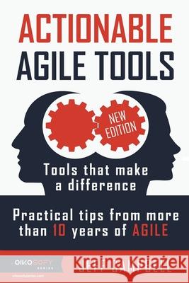 Actionable Agile Tools: Tools that make a difference - Practical tips from more than 10 years of Agile (B&W edition)