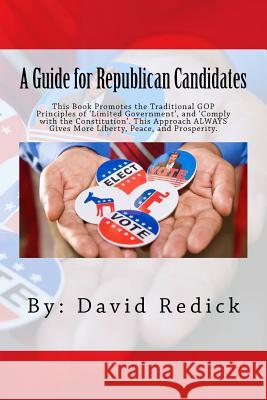 A Guide for Republican Candidates: This Book Promotes the Traditional GOP Principles of ?Limited Government?, and ?Comply with the Constitution?. This