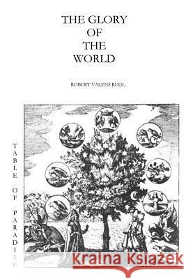 The Glory Of The World: Or The Table of Paradise