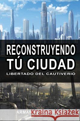 Reconstruyendo Tu Cuidad: Librado del Cautiverio