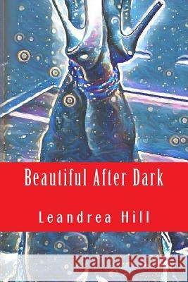 Beautiful After Dark: A Collection of Love and Pornetry Poems