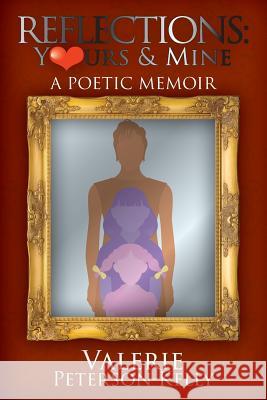 Reflections Yours and Mine: A Poetic Memoir